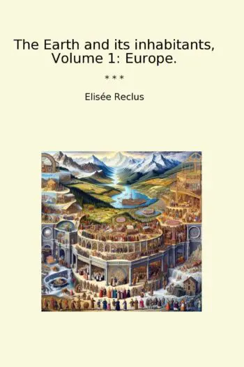 The Earth and its inhabitants, Volume 1: Europe.