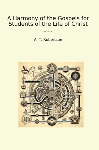 A Harmony of the Gospels for Students of the Life of Christ