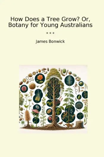 How Does a Tree Grow? Or, Botany for Young Australians