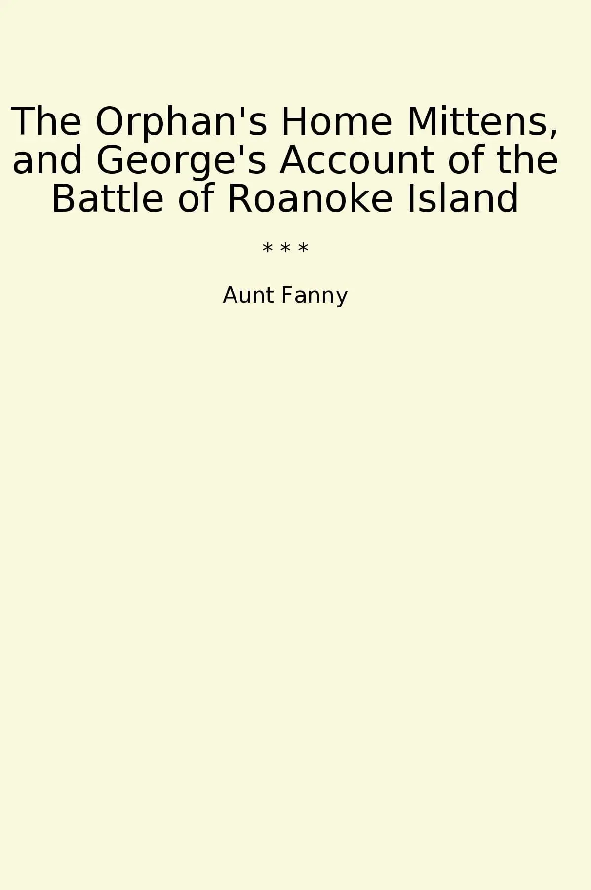 The Orphan's Home Mittens, and George's Account of the Battle of Roanoke Island