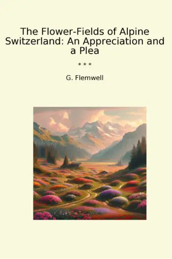 The Flower-Fields of Alpine Switzerland: An Appreciation and a Plea