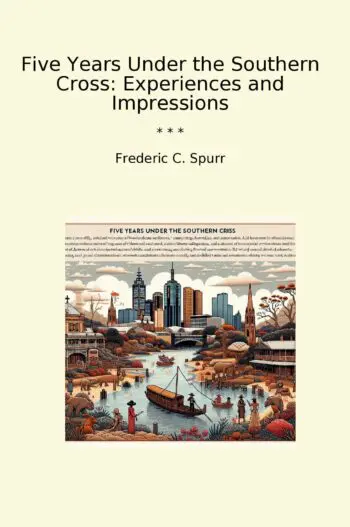 Five Years Under the Southern Cross: Experiences and Impressions