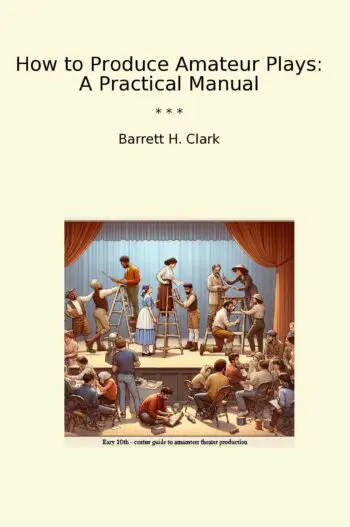 How to Produce Amateur Plays: A Practical Manual