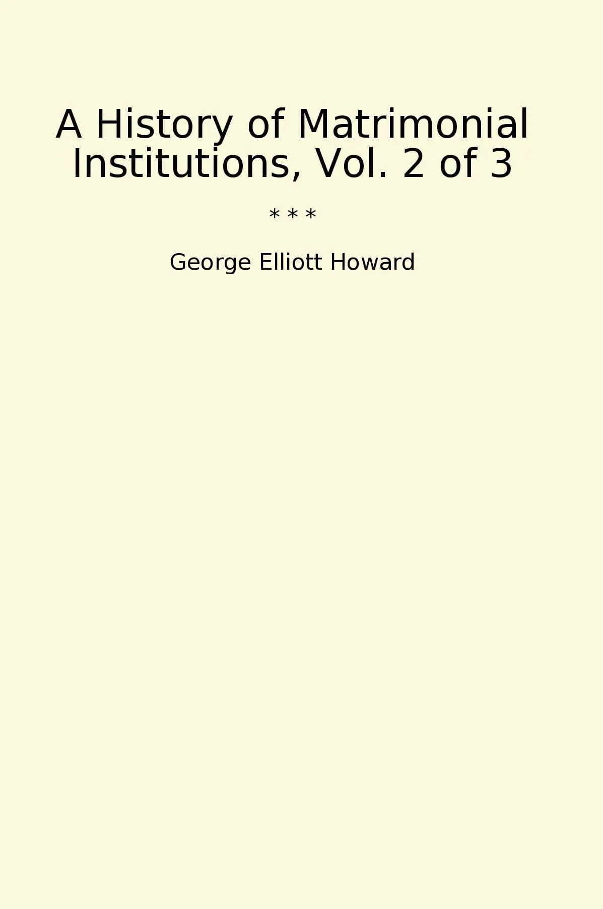 A History of Matrimonial Institutions, Vol. 2 of 3