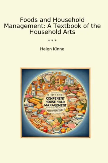 Foods and Household Management: A Textbook of the Household Arts