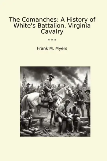 The Comanches: A History of White's Battalion, Virginia Cavalry