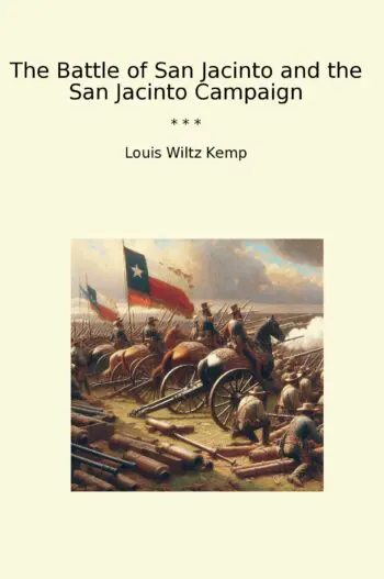 The Battle of San Jacinto and the San Jacinto Campaign