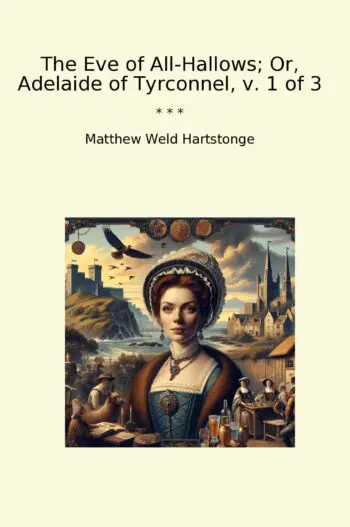 The Eve of All-Hallows; Or, Adelaide of Tyrconnel, v. 1 of 3