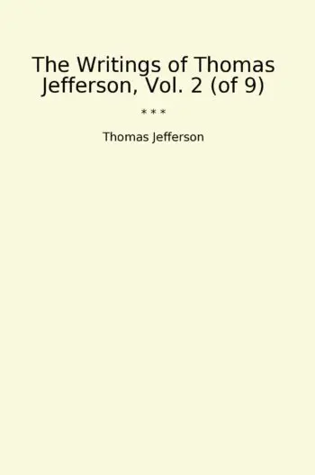 The Writings of Thomas Jefferson, Vol. 2 (of 9)