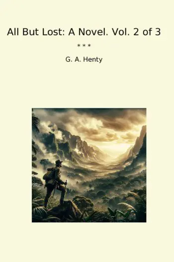 All But Lost: A Novel. Vol. 2 of 3