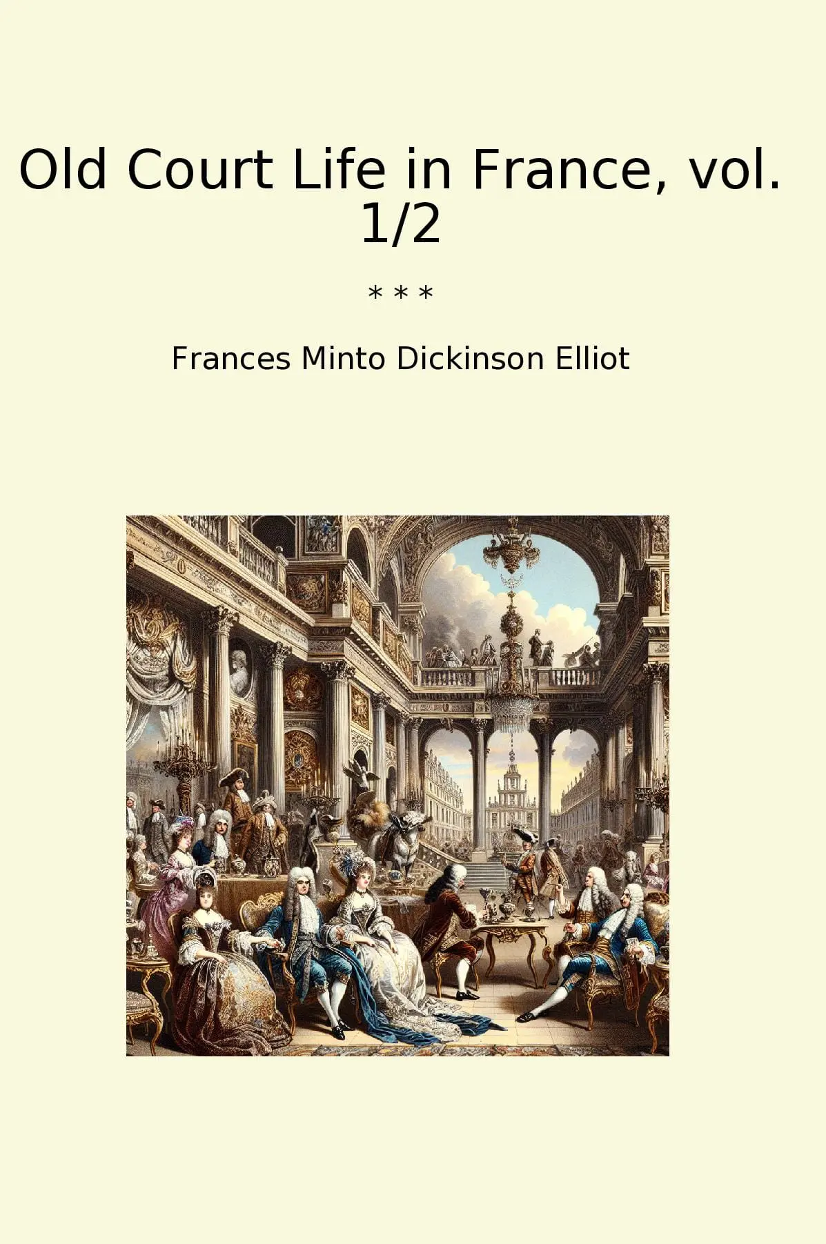 Old Court Life in France, vol. 1/2