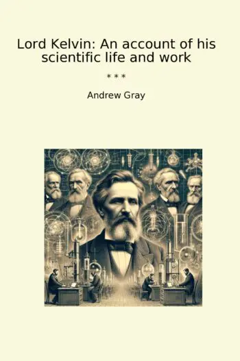 Lord Kelvin: An account of his scientific life and work