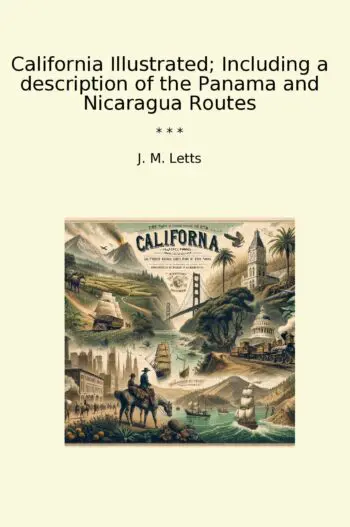 California Illustrated; Including a description of the Panama and Nicaragua Routes