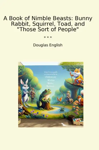 A Book of Nimble Beasts: Bunny Rabbit, Squirrel, Toad, and "Those Sort of People"