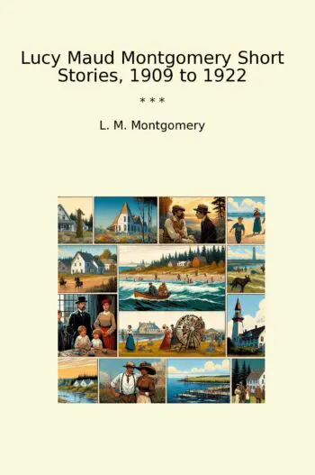 Lucy Maud Montgomery Short Stories, 1909 to 1922