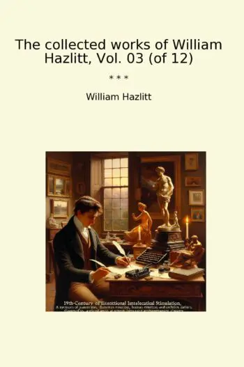 The collected works of William Hazlitt, Vol. 03 (of 12)