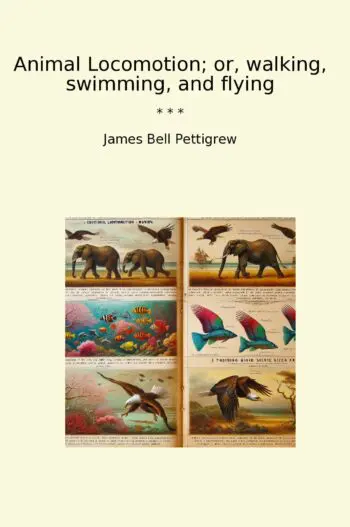 Animal Locomotion; or, walking, swimming, and flying