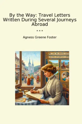 By the Way: Travel Letters Written During Several Journeys Abroad