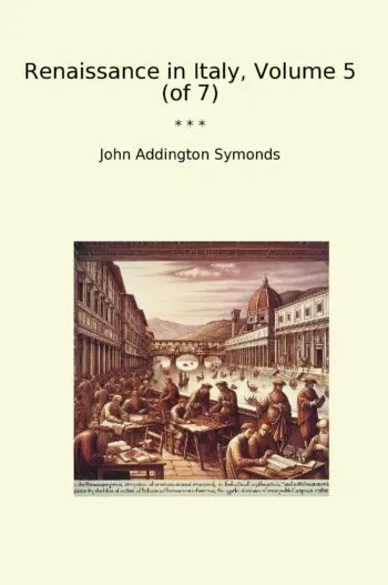 Renaissance in Italy, Volume 5 (of 7)
