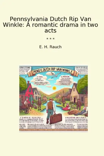 Pennsylvania Dutch Rip Van Winkle: A romantic drama in two acts