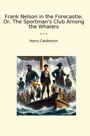 Frank Nelson in the Forecastle; Or, The Sportman's Club Among the Whalers