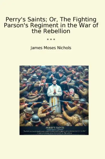 Perry's Saints; Or, The Fighting Parson's Regiment in the War of the Rebellion