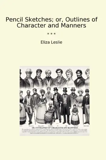 Pencil Sketches; or, Outlines of Character and Manners