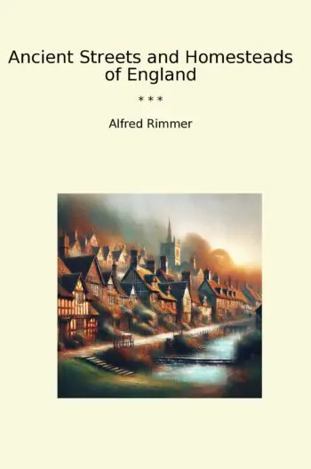 Ancient Streets and Homesteads of England