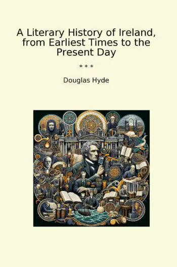 A Literary History of Ireland, from Earliest Times to the Present Day