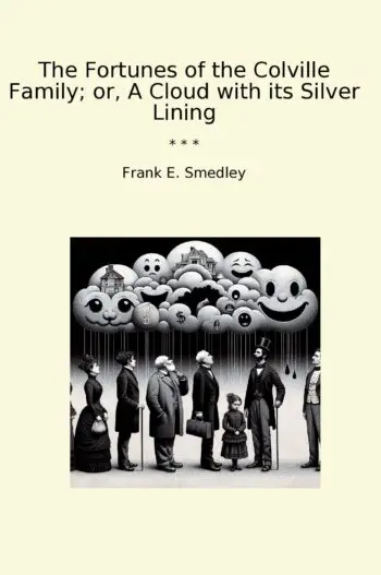 The Fortunes of the Colville Family; or, A Cloud with its Silver Lining