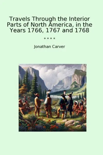 Travels Through the Interior Parts of North America, in the Years 1766, 1767 and 1768
