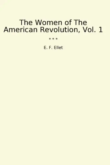 The Women of The American Revolution, Vol. 1