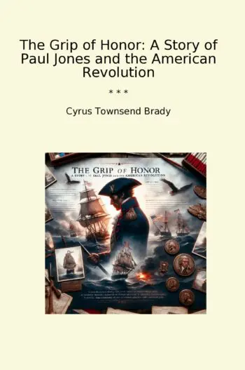 The Grip of Honor: A Story of Paul Jones and the American Revolution