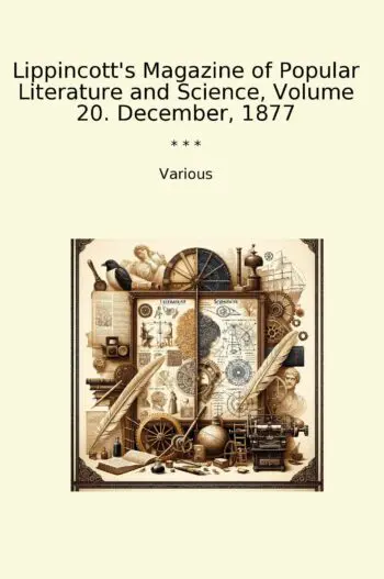 Lippincott's Magazine of Popular Literature and Science, Volume 20. December, 1877