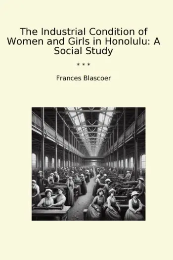 The Industrial Condition of Women and Girls in Honolulu: A Social Study