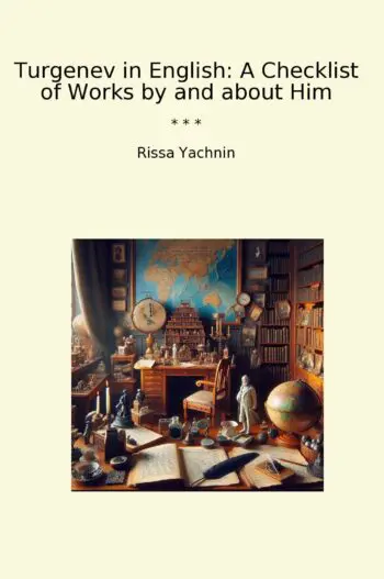 Turgenev in English: A Checklist of Works by and about Him