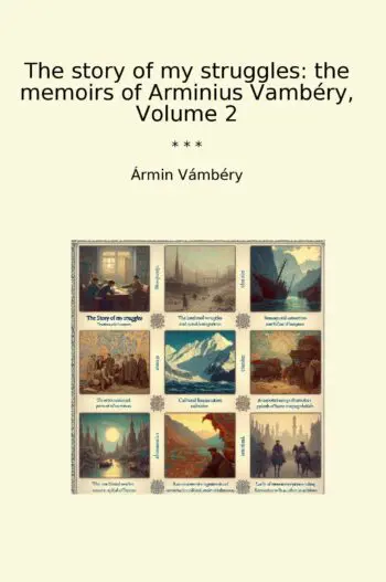 The story of my struggles: the memoirs of Arminius Vambéry, Volume 2