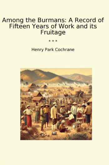 Among the Burmans: A Record of Fifteen Years of Work and its Fruitage