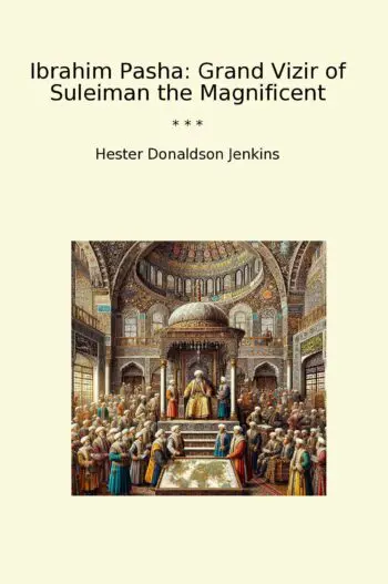 Ibrahim Pasha: Grand Vizir of Suleiman the Magnificent