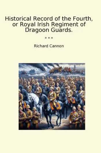 Historical Record of the Fourth, or Royal Irish Regiment of Dragoon Guards.