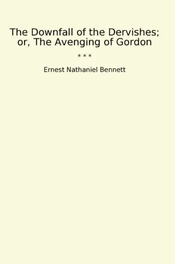 The Downfall of the Dervishes; or, The Avenging of Gordon