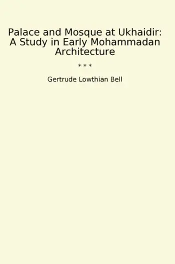 Palace and Mosque at Ukhaidir: A Study in Early Mohammadan Architecture