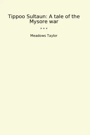 Tippoo Sultaun: A tale of the Mysore war
