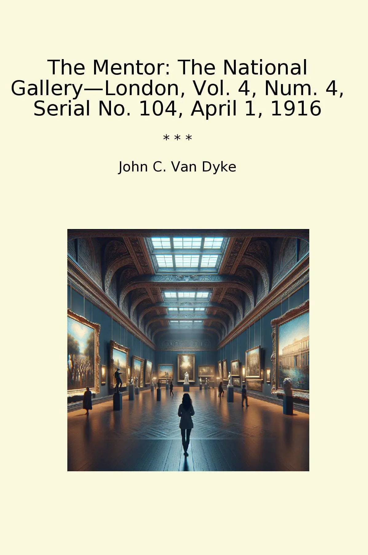 The Mentor: The National Gallery—London, Vol. 4, Num. 4, Serial No. 104, April 1, 1916