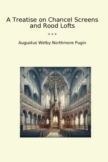 A Treatise on Chancel Screens and Rood Lofts