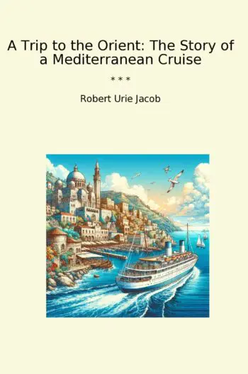 A Trip to the Orient: The Story of a Mediterranean Cruise