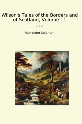 Wilson's Tales of the Borders and of Scotland, Volume 11