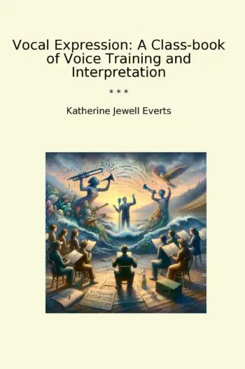 Vocal Expression: A Class-book of Voice Training and Interpretation