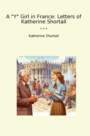 A "Y" Girl in France: Letters of Katherine Shortall