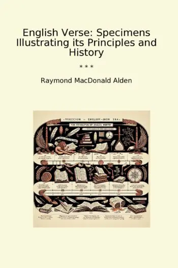 English Verse: Specimens Illustrating its Principles and History